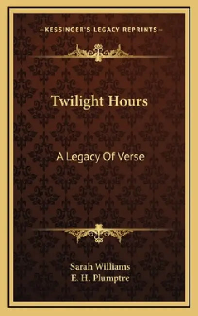 Twilight Hours: A Legacy Of Verse by Sarah Williams, E. H. Plumptre