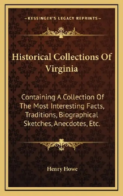 Historical Collections Of Virginia: Containing A Collection Of The Most Interesting Facts, Traditions, Biographical Sketches, Anecdotes, Etc. by Henry Howe