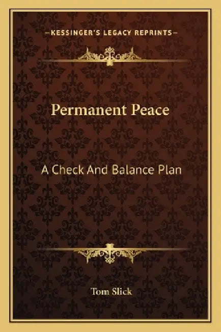 Permanent Peace: A Check And Balance Plan by Tom Slick