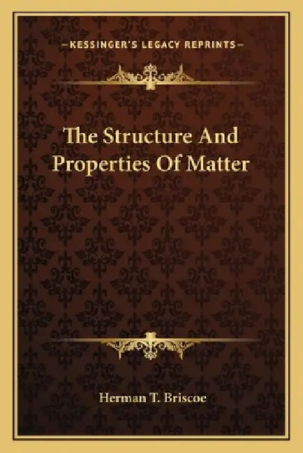 The Structure And Properties Of Matter by Herman T. Briscoe