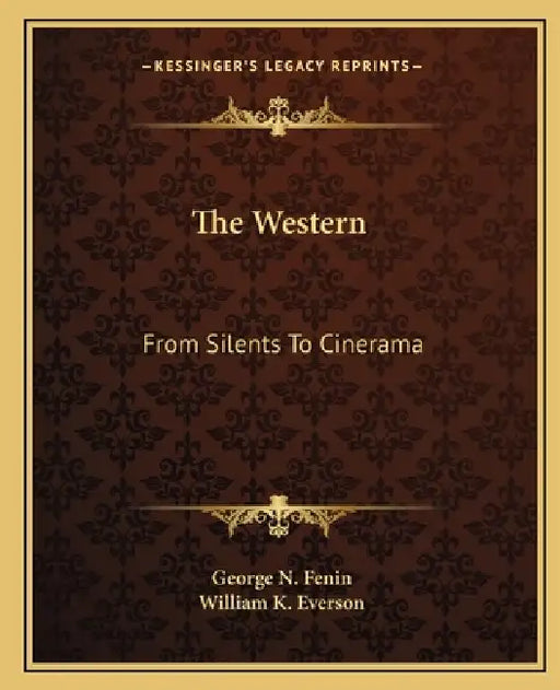 The Western: From Silents To Cinerama by George N. Fenin, William K. Everson