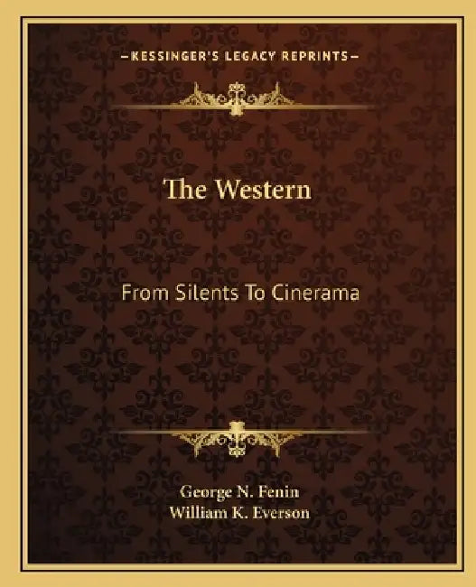The Western: From Silents To Cinerama by George N. Fenin, William K. Everson