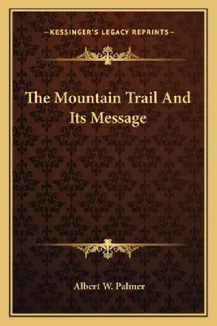 The Mountain Trail And Its Message by Albert W. Palmer