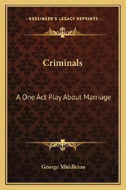 Criminals: A One Act Play About Marriage by George Middleton
