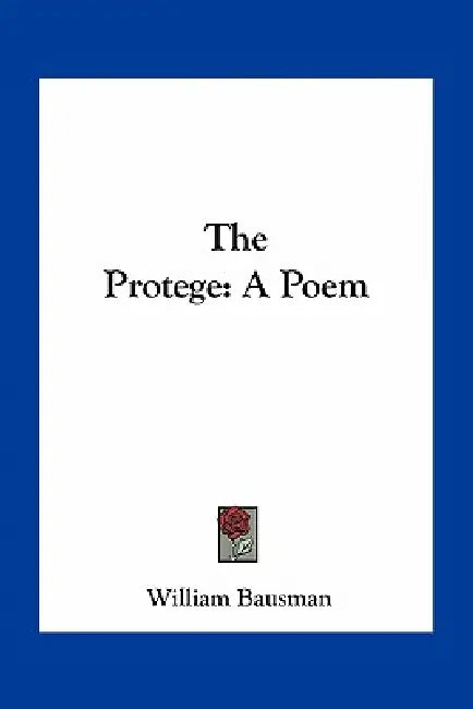The Protege: A Poem by William Bausman