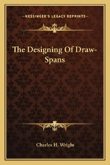 The Designing Of Draw-Spans by Charles H. Wright