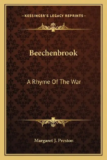 Beechenbrook: A Rhyme Of The War by Margaret J. Preston
