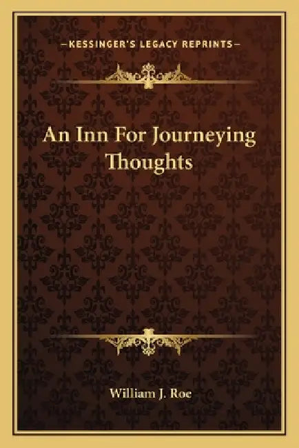 An Inn For Journeying Thoughts by William J. Roe