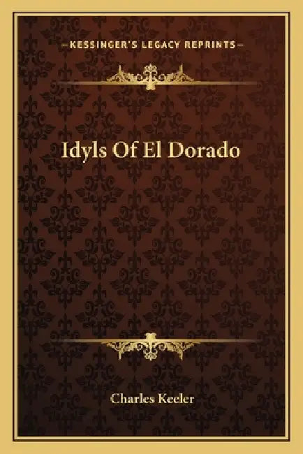 Idyls Of El Dorado by Charles Keeler