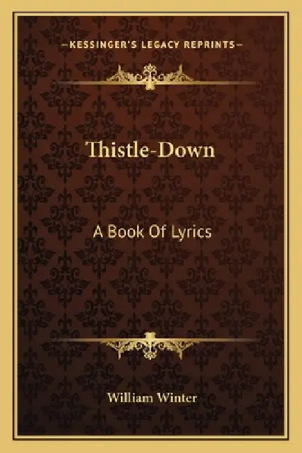 Thistle-Down: A Book Of Lyrics by William Winter