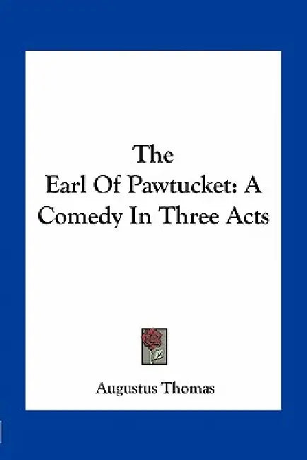The Earl Of Pawtucket: A Comedy In Three Acts by Augustus Thomas