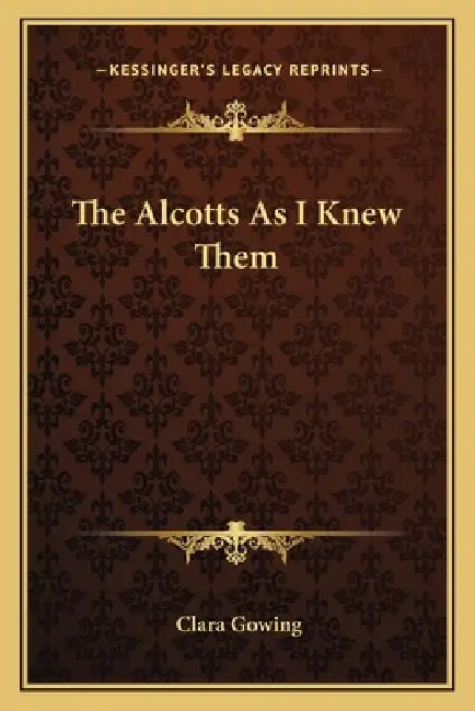 The Alcotts As I Knew Them by Clara Gowing