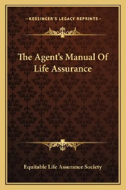 The Agent's Manual Of Life Assurance by Equitable Life Assurance Society