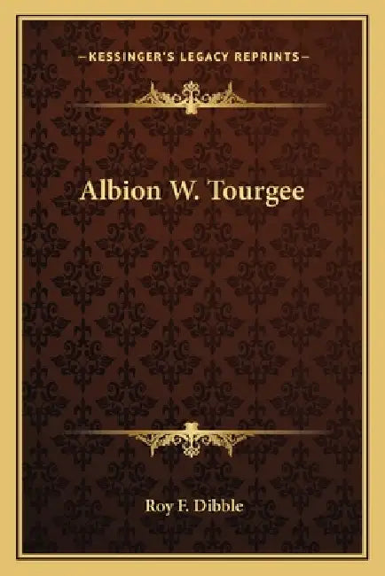 Albion W. Tourgee by Roy F. Dibble