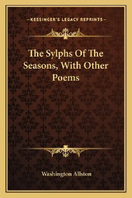 The Sylphs Of The Seasons, With Other Poems by Washington Allston