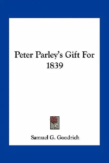 Peter Parley's Gift For 1839 by Samuel G. Goodrich