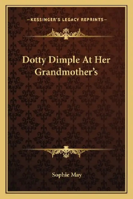 Dotty Dimple At Her Grandmother's by Sophie May