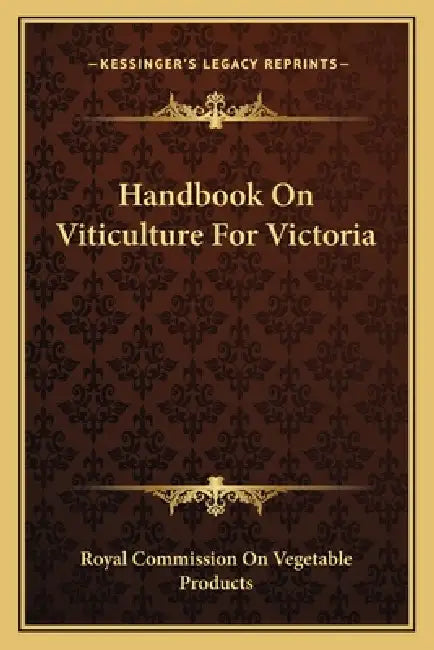 Handbook On Viticulture For Victoria by Royal Commission on Vegetable Products
