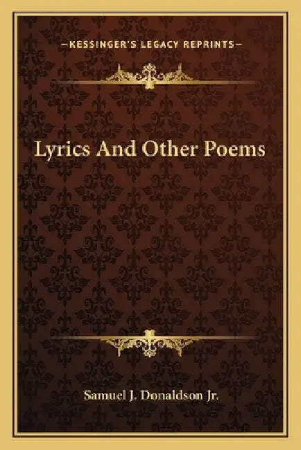 Lyrics And Other Poems by Jr. Donaldson Samuel J.