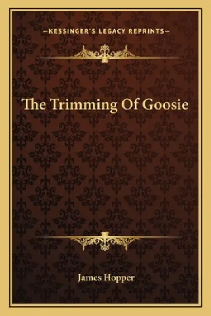 The Trimming Of Goosie by James Hopper