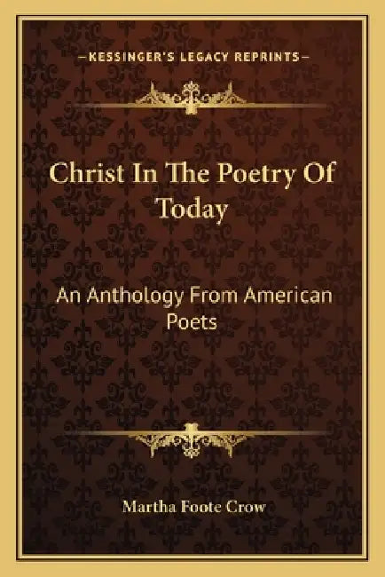 Christ In The Poetry Of Today: An Anthology From American Poets by Martha Foote Crow