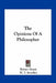 The Opinions Of A Philosopher by Robert Grant, W. T. Smedley, C. S. Reinhart