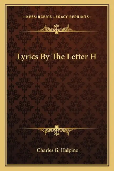 Lyrics By The Letter H by Charles G. Halpine