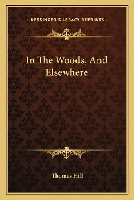 In The Woods, And Elsewhere by Thomas Hill