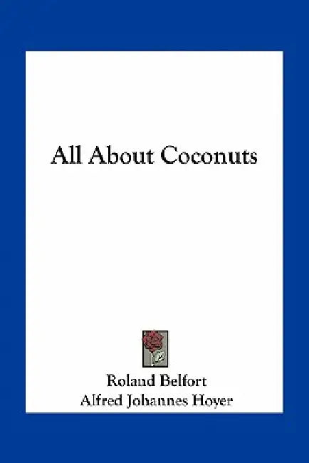 All About Coconuts by Roland Belfort, Alfred Johannes Hoyer