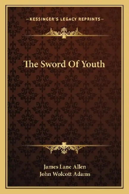 The Sword Of Youth by James Lane Allen, John Wolcott Adams