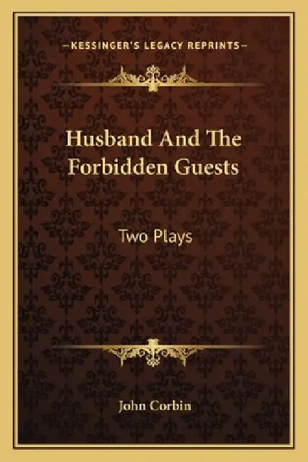 Husband And The Forbidden Guests: Two Plays by John Corbin