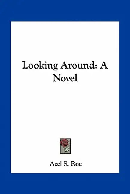 Looking Around by Azel S. Roe