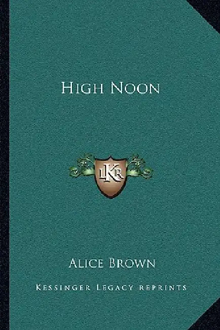 High Noon by Alice Brown