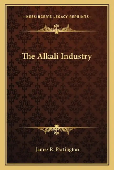 The Alkali Industry by James R. Partington