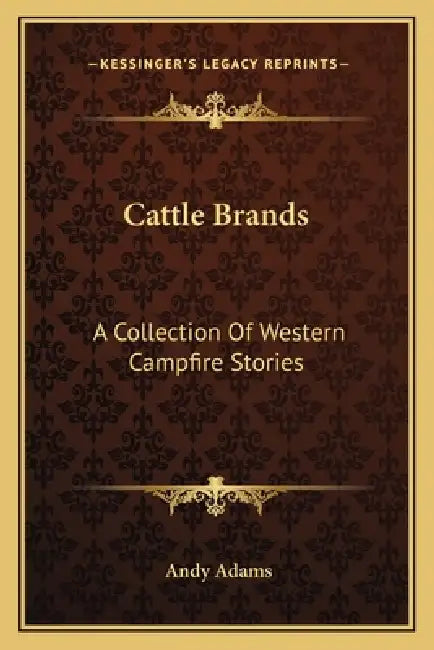Cattle Brands: A Collection Of Western Campfire Stories by Andy Adams