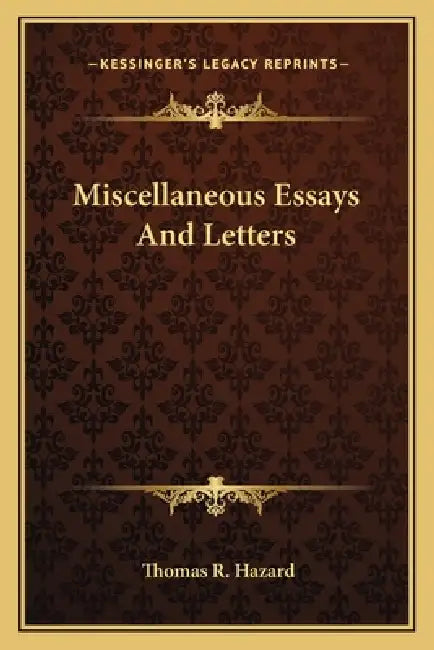 Miscellaneous Essays And Letters by Thomas R. Hazard