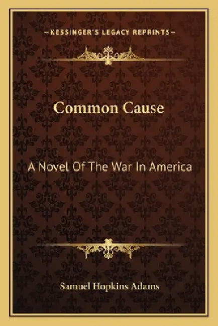 Common Cause: A Novel Of The War In America by Samuel Hopkins Adams