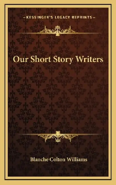 Our Short Story Writers by Blanche Colton Williams