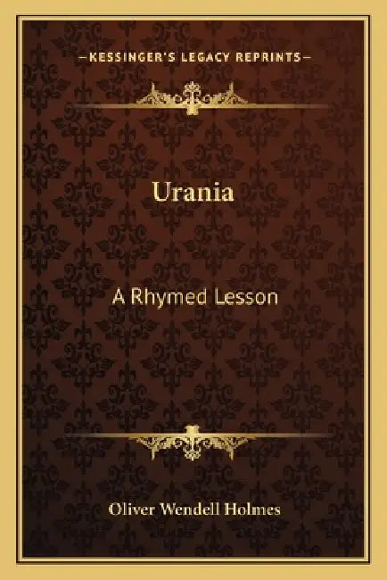 Urania: A Rhymed Lesson by Oliver Wendell Holmes