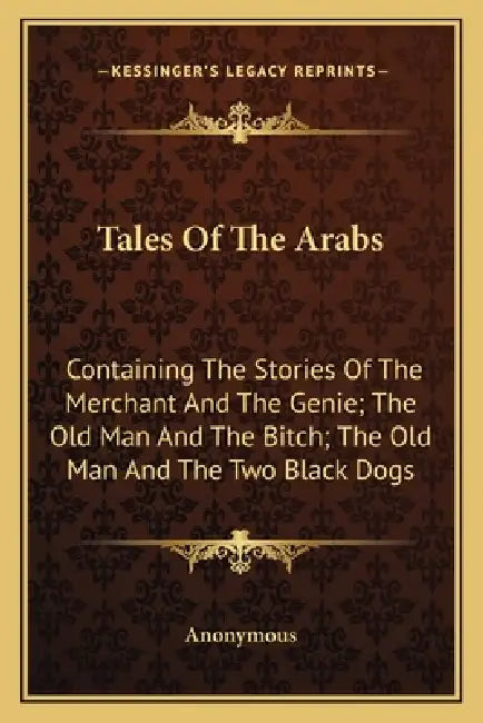 Tales Of The Arabs: Containing The Stories Of The Merchant And The Genie; The Old Man And The Bitch; The Old Man And The Two Black Dogs by Anonymous