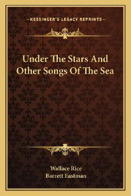 Under The Stars And Other Songs Of The Sea by Wallace Rice, Barrett Eastman