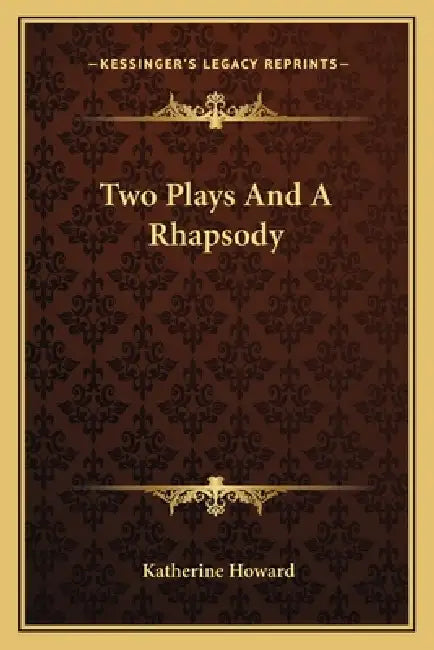 Two Plays And A Rhapsody by Katherine Howard