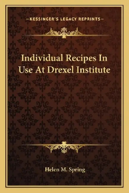 Individual Recipes in Use at Drexel Institute by Helen M. Spring