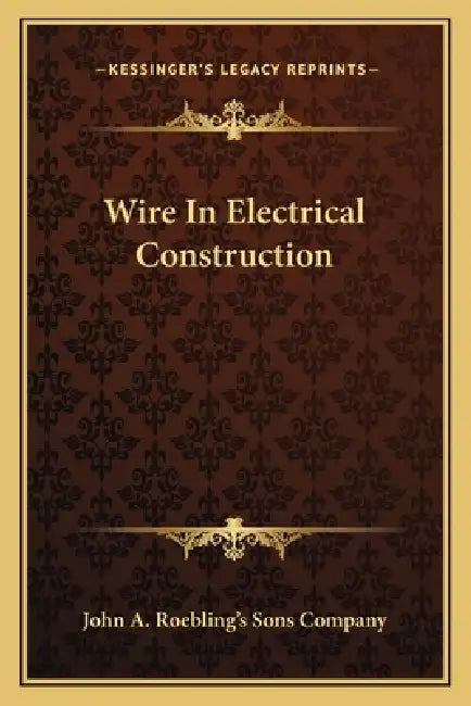 Wire In Electrical Construction by John a. Roebling's Sons Company