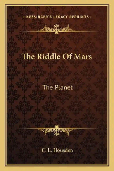 The Riddle Of Mars: The Planet by C. E. Housden