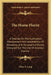The Home Florist: A Treatise On The Cultivation, Management And Adaptability Of Flowering And Ornamental Plants, Designed For The Use Of Amateur Flori by Elias A. Long