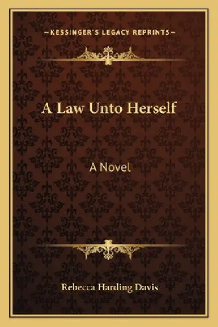 A Law Unto Herself by Rebecca Harding Davis
