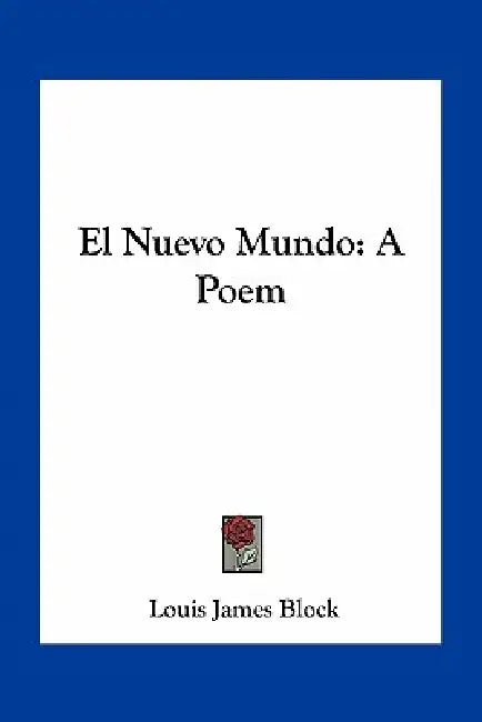 El Nuevo Mundo: A Poem by Louis James Block