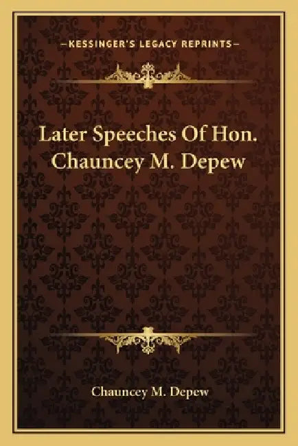 Later Speeches Of Hon. Chauncey M. Depew by Chauncey M. DePew