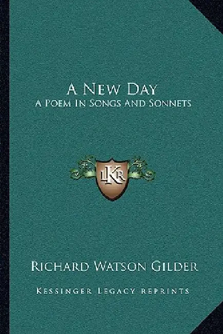 A New Day: A Poem In Songs And Sonnets by Richard Watson Gilder
